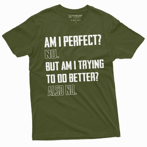 Men'S Funny Sarcastic Tee Shirt Am I Perfect No Birthday Humorous Gift Tee Shirt Sarcasm Shirts (Large Military Green)