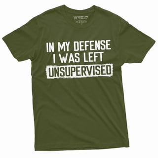 Men'S Funny Shirt In My Defense I Was Left Unsupervised Humor Graphic Tee (4X-Large Military Green)