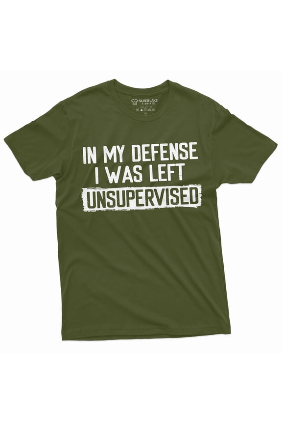 Men'S Funny Shirt In My Defense I Was Left Unsupervised Humor Graphic Tee (Large Military Green)