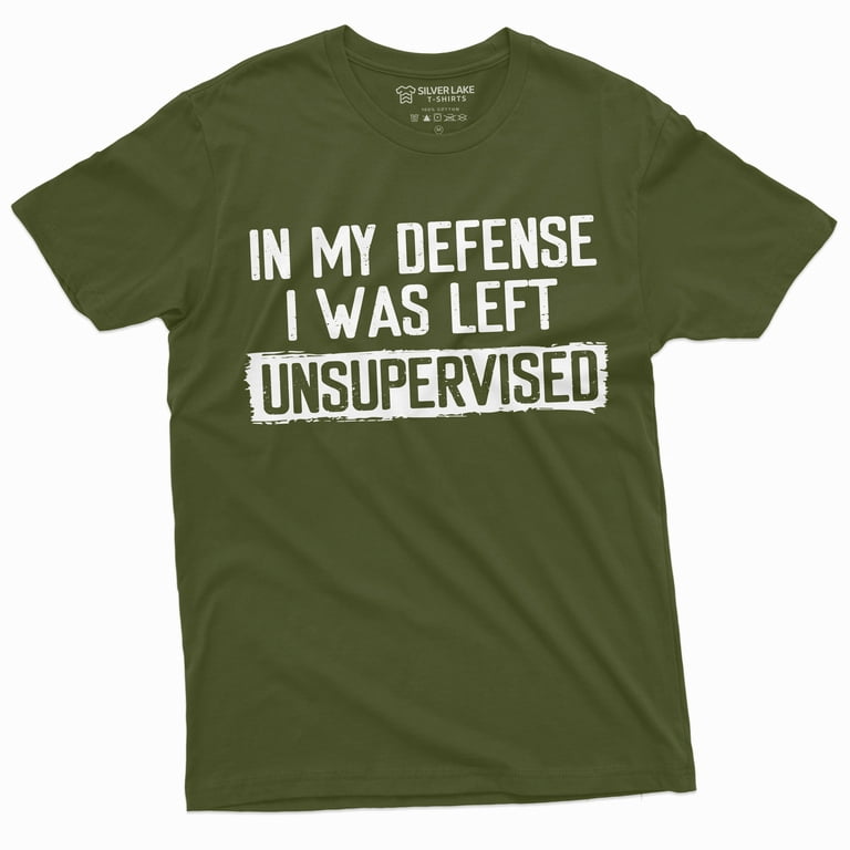 Funny Humorous In My Defense I Was Left Unsupervised Shirt Funny Humorous In My Defense I Was Left Unsupervised Shirt