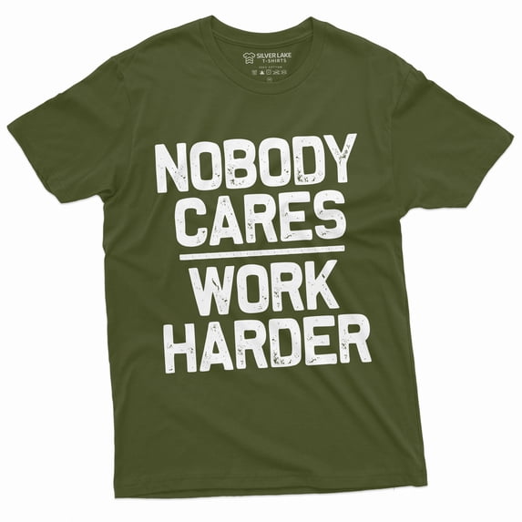 Men'S Funny Shirt Who Cares Work Harder Sarcastic Humor Gift Tshirt (Large Military Green)