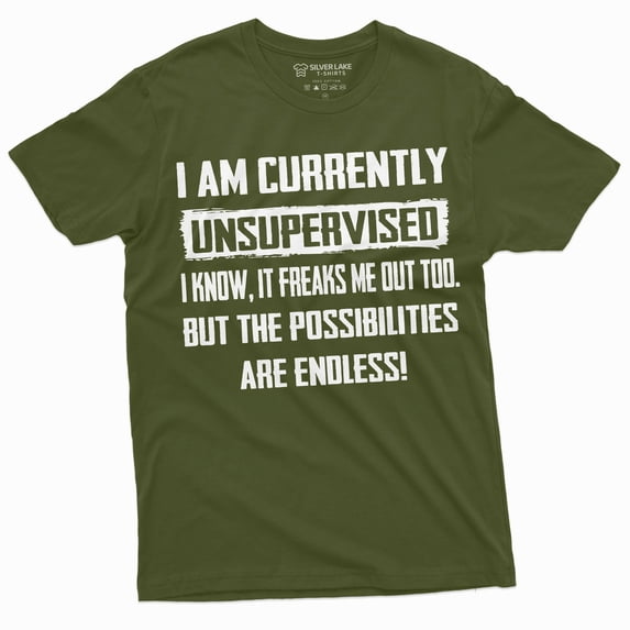 Men'S Funny T-Shirt I Am Currently Unsupervised T-Shirt Hilarious Funny Saying Tee For Him (4X-Large Military Green)