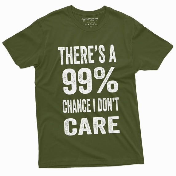 Men'S Funny There'S A 99% Chance I Don't Care T-Shirt |Humor Novelty Gift Tee (Medium Military Green)