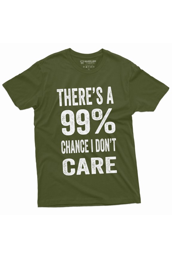Men'S Funny There'S A 99% Chance I Don't Care T-Shirt |Humor Novelty Gift Tee (Medium Military Green)