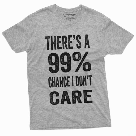 Men'S Funny There'S A 99% Chance I Don't Care T-Shirt |Humor Novelty Gift Tee