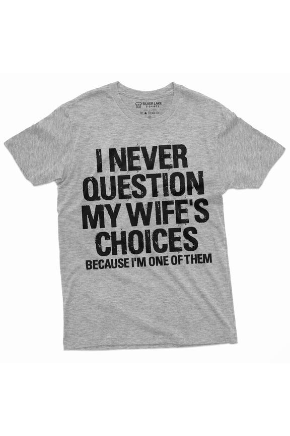 Men'S Funny Wife'S Choices T-Shirt Birthday Gift Humor Shirt For Man Hubby Shirt Funny Saying Tee (Small Gray)