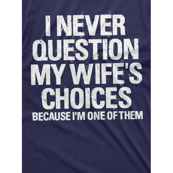 Men'S Funny Wife'S Choices T-Shirt Birthday Gift Humor Shirt For Man Hubby Shirt Funny Saying Tee (X-Large Navy Blue)