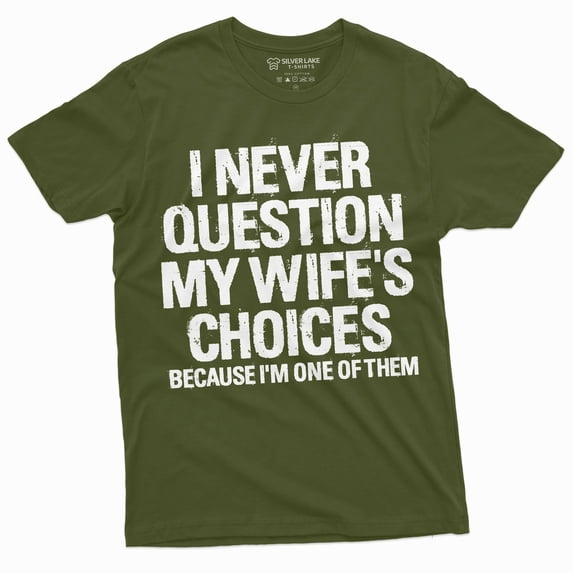 Men'S Funny Wife'S Choices T-Shirt Birthday Gift Humor Shirt For Man Hubby Shirt Funny Saying Tee (Xx-Large Military Green)