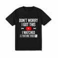 thumbnail image 1 of Men'S Funny YouTube Learning Meme Tee - Don't Worry I Got This Casual Short Sleeve T-Shirt Father'S Day T-Shirt For Him Dad, 1 of 10