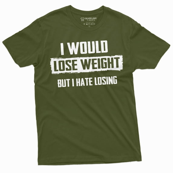 Men'S I Would Lose Weight But I Hate Losing Funny T-Shirt Plus Size Tee Hilarious Saying Gift Tshirt (4X-Large Military Green)