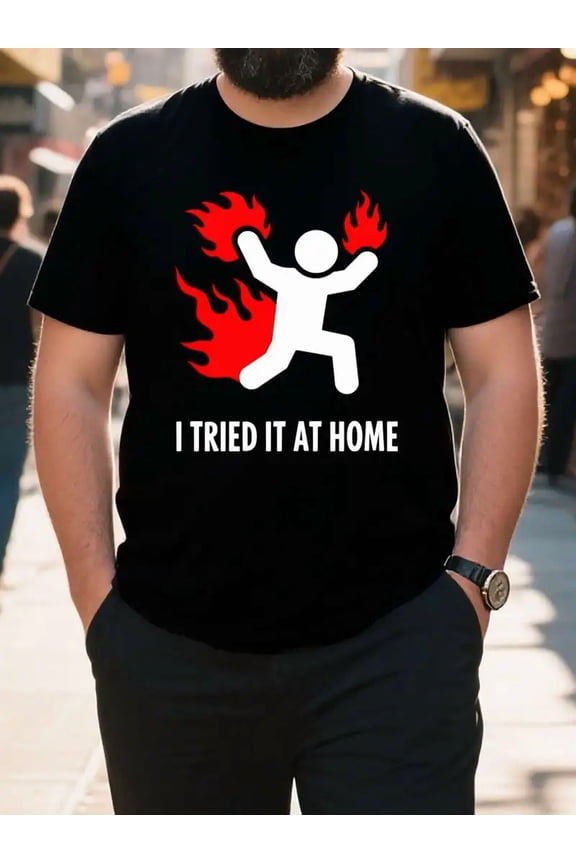 Men'S Plus Size "I Tried It at Home" Graphic T-Shirt - Black Crew Neck, Oversized Fit, Cotton Tee with Flame Design, Casual & Sporty Style, Perfect for Humor & Adventure