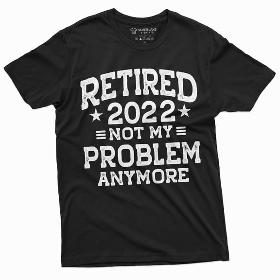 Men'S Retirement 2022 Not My Problem Anymore Funny Retiree Shirt (Large Black)