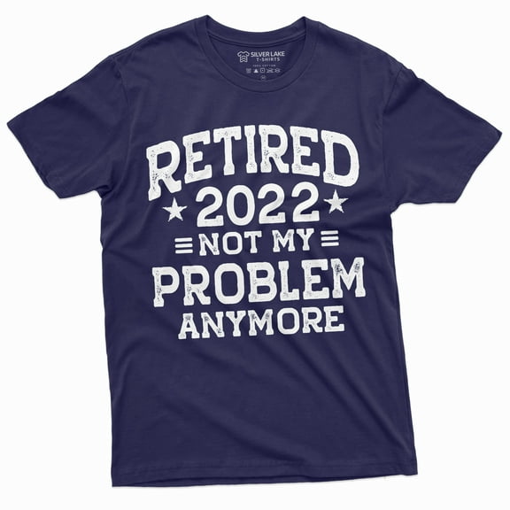 Men'S Retirement 2022 Not My Problem Anymore Funny Retiree Shirt (X-Large Navy Blue)