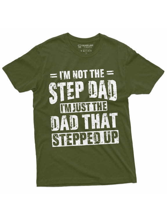 Men'S Step-Dad That Stepped Up Fathers Day Gift T-Shirt For Him Bonus Dad Step Father Unique Present Ideas Tee (Large Military Green)