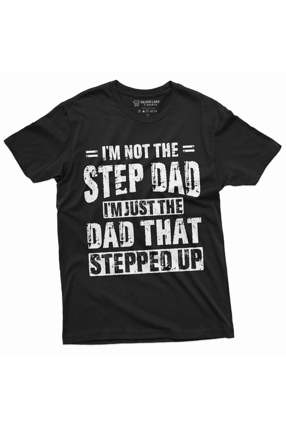 Men'S Step-Dad That Stepped Up Fathers Day Gift T-Shirt For Him Bonus Dad Step Father Unique Present Ideas Tee (Medium Black)