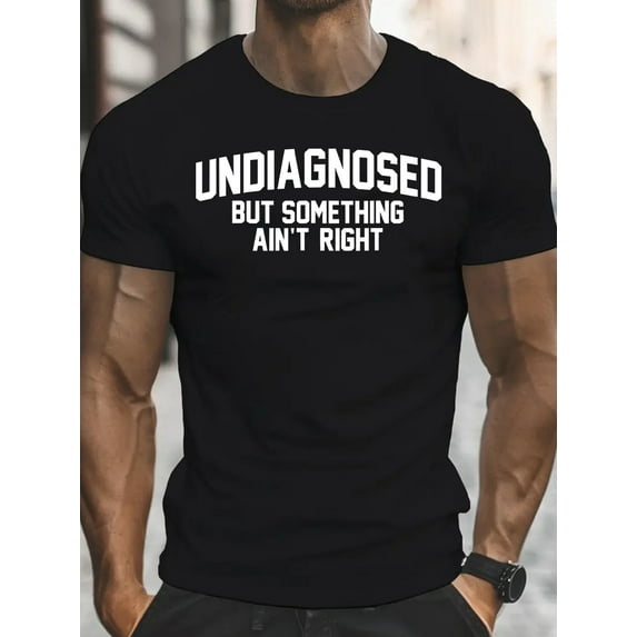 Men'S "Undiagnosed, But Something Ain't Right" Graphic T-Shirt - Casual, Short-Sleeve, Round Neck, Summer Tee, Everyday Comfort, Casual Attire | Playful Text Tee | Comfortable Fit, PLUS SIZE