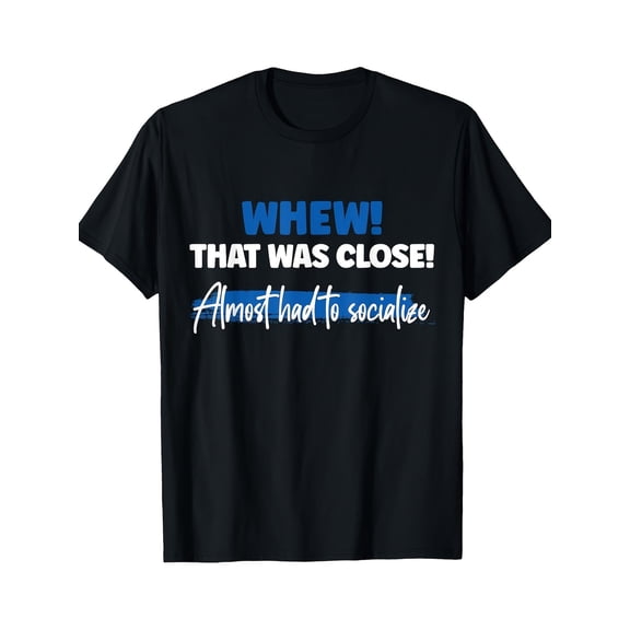 Men'S cotton creative top T-shirt, Funny Whew! That Was Close Almost Had To