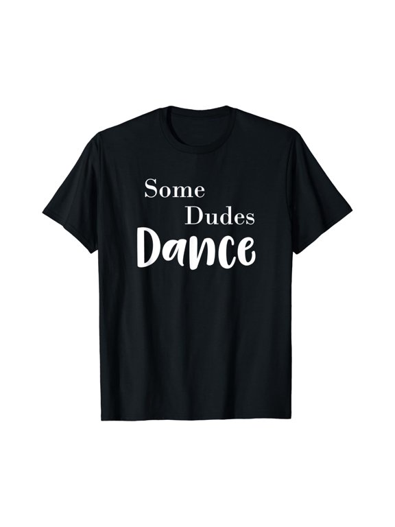 Men Some Dudes Dance Ballet Barre Workout T-Shirt Size S-5XL