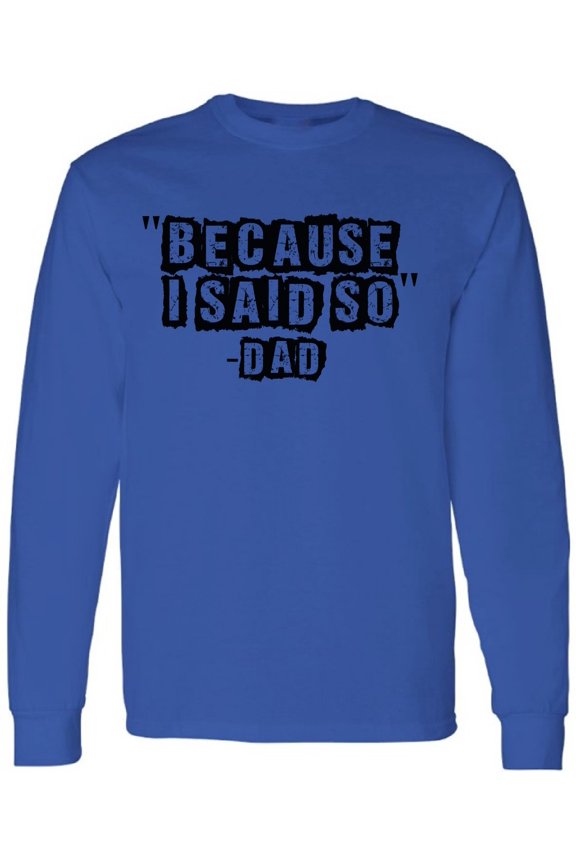 Men T-Shirt Father's Day Long Sleeve Because I Said So Dad S M L XL 2XL Mens Graphic Tee