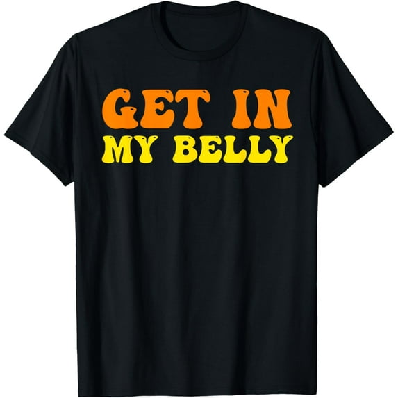 Men Thanksgiving Family Dinner Humor Shirts, Get In My Belly T-Shirt