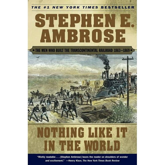 Men Who Built the Transcontinental Railr Nothing Like It in the World: The Men Who Built the Transcontinental Railroad 1863-1869, (Paperback)