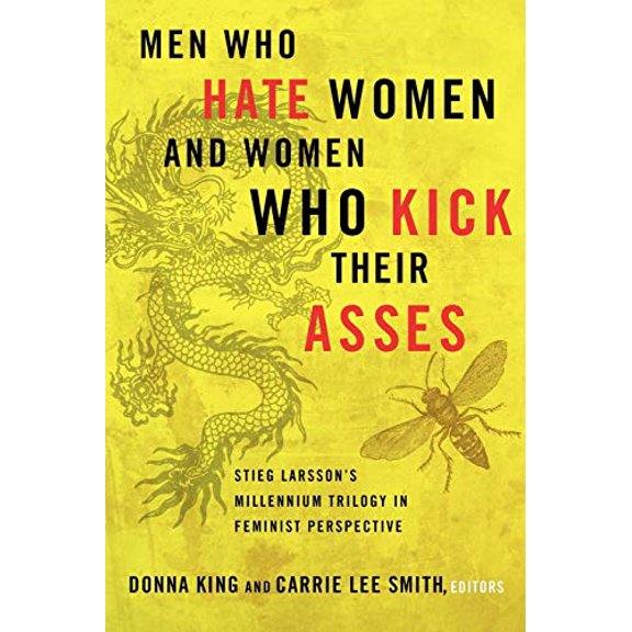Pre-Owned Men Who Hate Women and Women Who Kick Their Asses: Stieg Larsson's Millennium Trilogy in (Paperback 9780826518507) by Donna King, Carrie Lee Smith