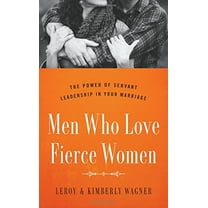 Pre-Owned Men Who Love Fierce Women: The Power of Servant Leadership in Your Marriage (Paperback) 0802414656 9780802414656