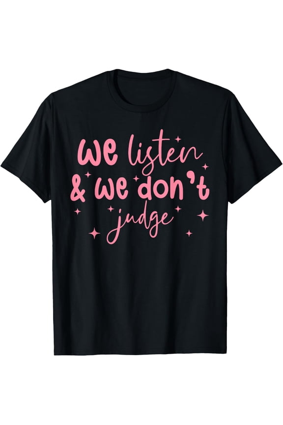 Men Women Casual Graphic Tee, We Listen and We Don't Judge Funny Humor Comfort Short Sleeve Shirt