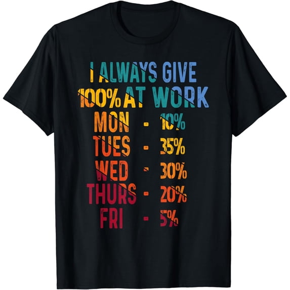 Men Women T-Shirt I Always Give 100 Percent At Work Funny Labor Day