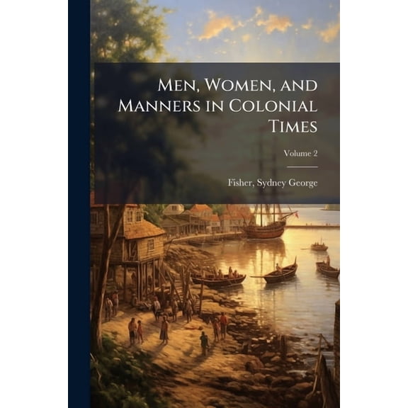 Men, Women, and Manners in Colonial Times, (Paperback)
