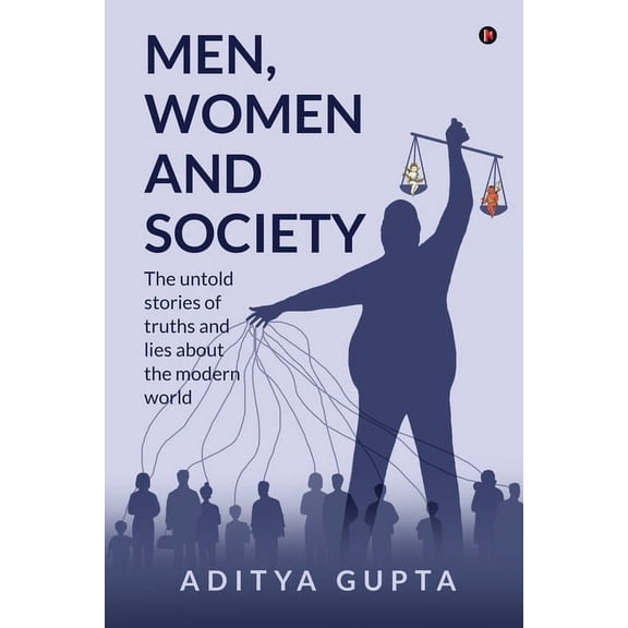 Men, Women and Society: The Untold Stories of Truths and Lies about the Modern World, (Paperback)