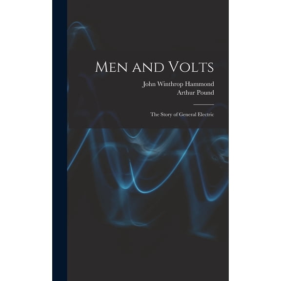 Men and Volts; the Story of General Electric