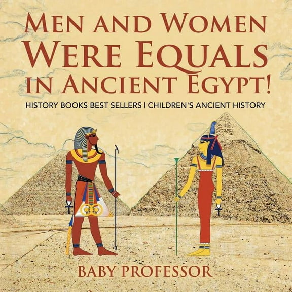 Men and Women Were Equals in Ancient Egypt! History Books Best Sellers Children's Ancient History (Paperback)