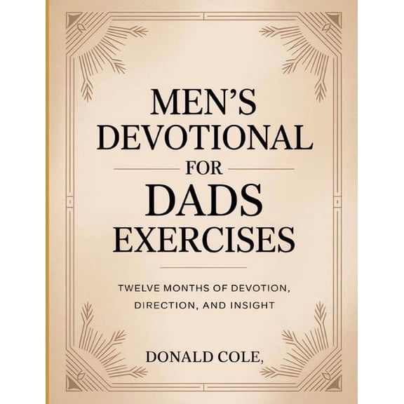 Men's Devotional For Dads Exercises: Twelve Months of Devotion, Direction, and Insight., (Paperback)