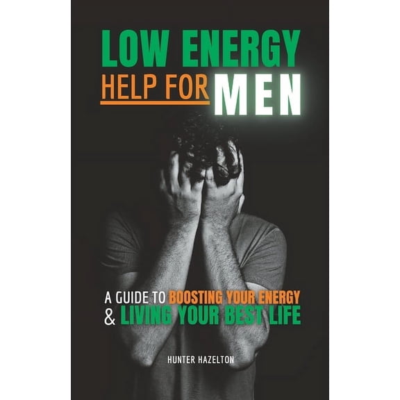 Men's Health Essentials: Wellness B Low Energy Help for Men: A Guide to Boosting Your Energy and Living Your Best Life, Book 12, (Paperback)