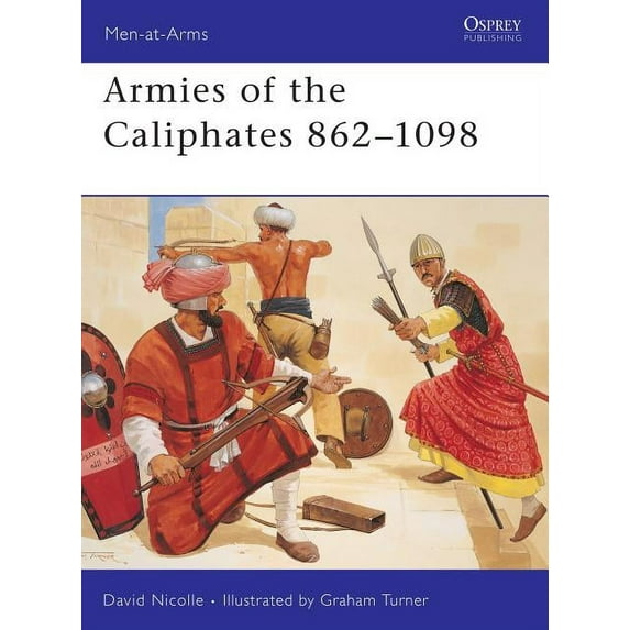 Men-at-Arms: Armies of the Caliphates 862–1098 (Series #320) (Paperback)