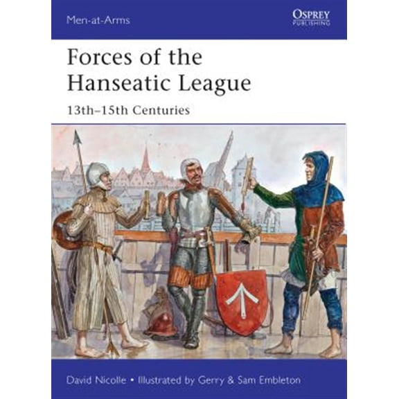 Pre-Owned Forces of the Hanseatic League: 13th15th Centuries: 494 (Men-at-Arms) Paperback