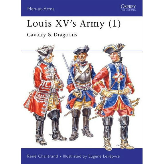Men-at-Arms: Louis XV's Army (1) : Cavalry & Dragoons (Series #296) (Paperback)