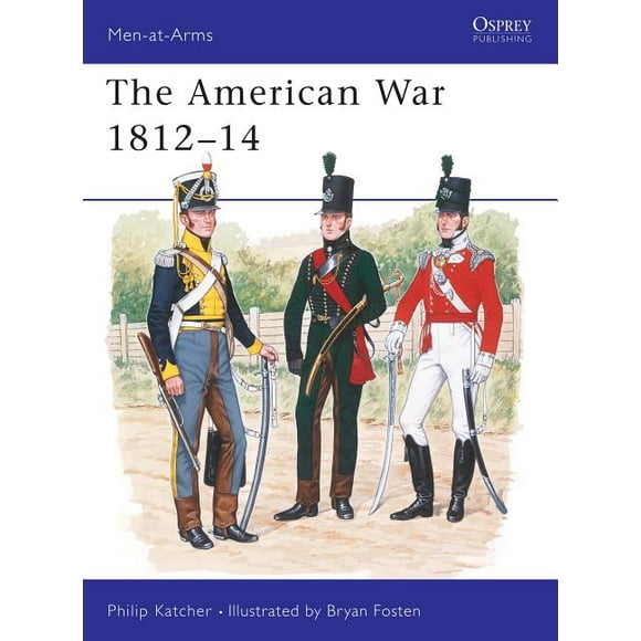 Men-at-Arms: The American War 1812–14 (Series #226) (Paperback)
