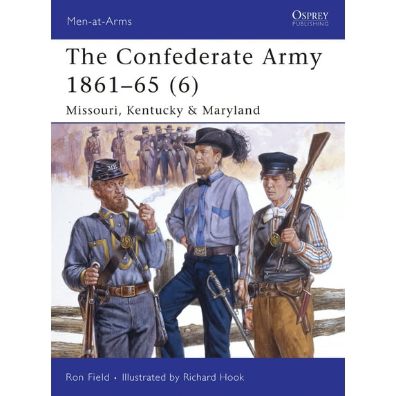 Men-at-Arms: The Confederate Army 1861–65 (6) : Missouri, Kentucky & Maryland (Paperback)