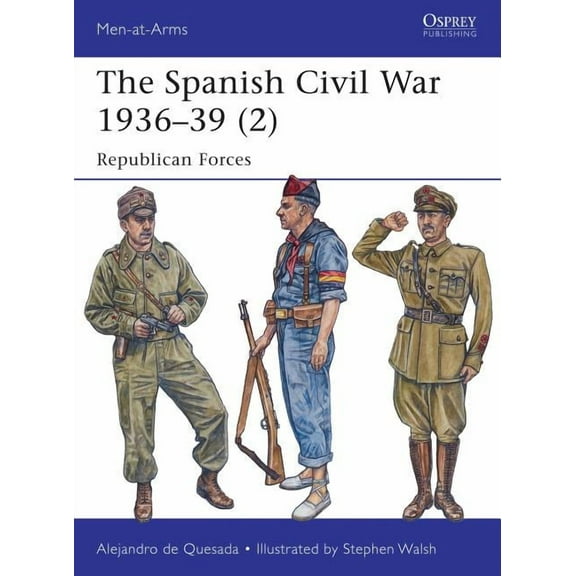 Men-at-Arms: The Spanish Civil War 193639 (2) : Republican Forces (Paperback)