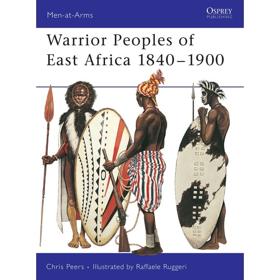 Men-at-Arms: Warrior Peoples of East Africa 1840–1900 (Series #411) (Paperback)