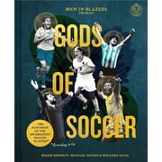 Men in Blazers Present Gods of Soccer The Pantheon of the 100 Greatest Soccer Players According to Us, Hardcover