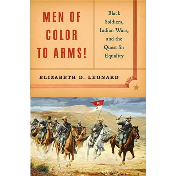 Men of Color to Arms!: Black Soldiers, Indian Wars, and the Quest for Equality, (Hardcover)
