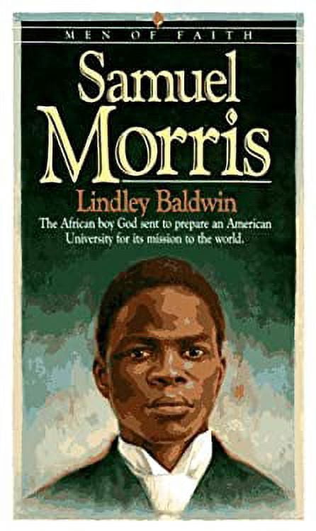 Men of Faith Samuel Morris: The African Boy God Sent to Prepare an American University for Its Mission to the World, (Paperback)