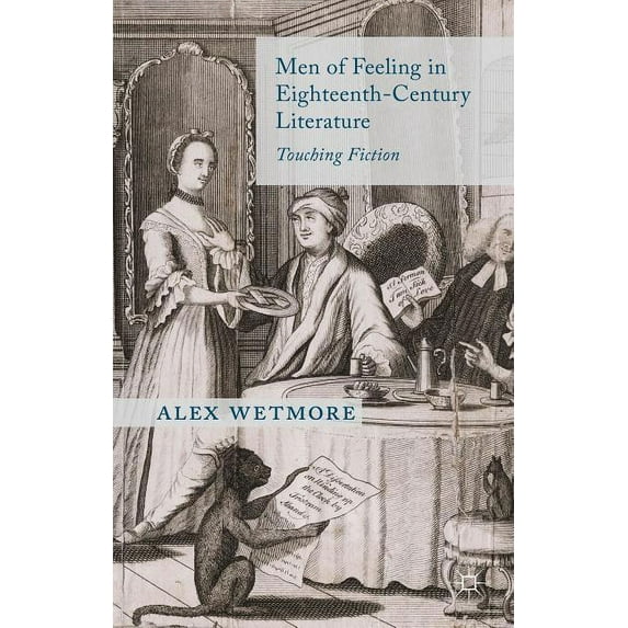 Men of Feeling in Eighteenth-Century Literature: Touching Fiction, (Hardcover)