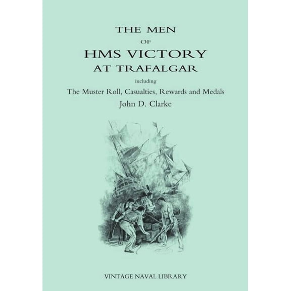 Men of HMS Victory at Trafalgar Including the Muster Roll, Casualties, Rewards and Medals (Paperback)