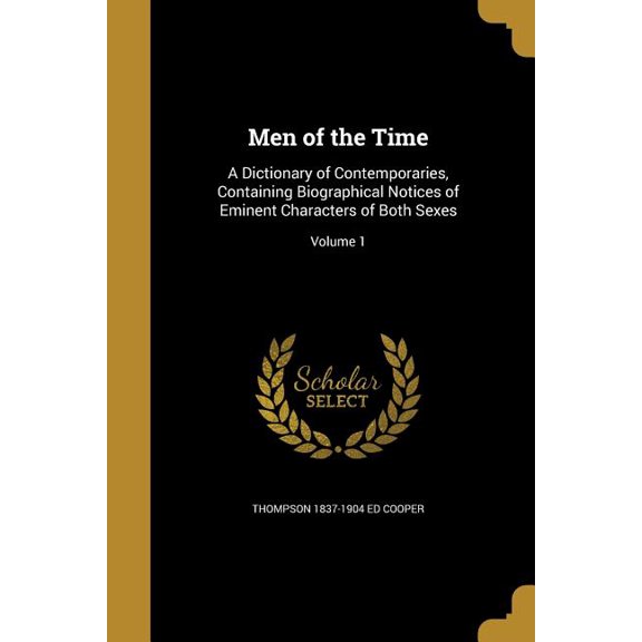 Men of the Time : A Dictionary of Contemporaries, Containing Biographical Notices of Eminent Characters of Both Sexes; Volume 1 (Paperback)