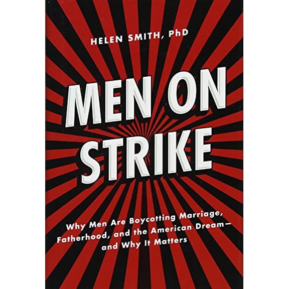 Pre-Owned Men on Strike: Why Men Are Boycotting Marriage, Fatherhood, and the American Dream - And Why It Matters (Hardcover) 1594036756 9781594036750