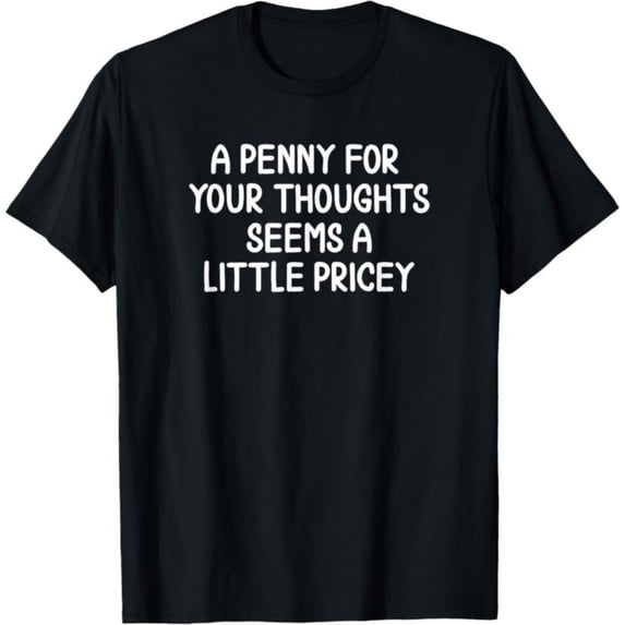 Men's 100% Cotton T-Shirt 180gsm - Funny, Penny for Your Thoughts T-Shirt. Sarcastic Joke Tee T-Shirt, Black Comfortable Breathable Soft Tee, Gift for Men